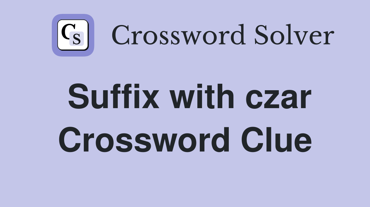 Suffix with czar Crossword Clue