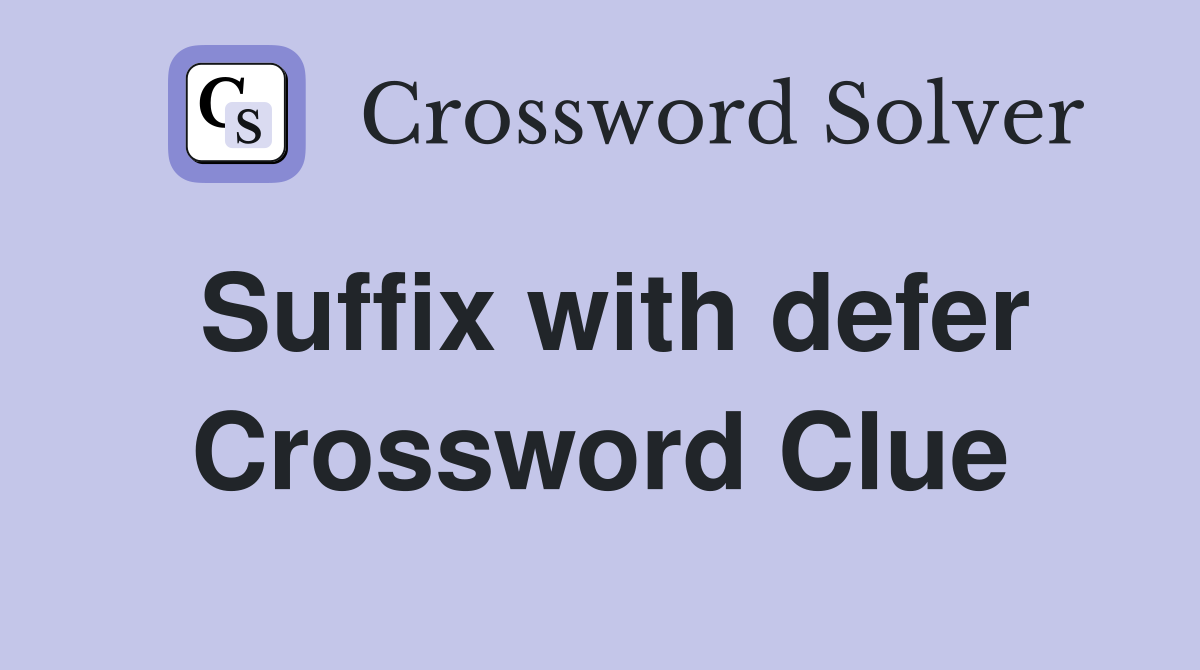 Suffix with defer Crossword Clue