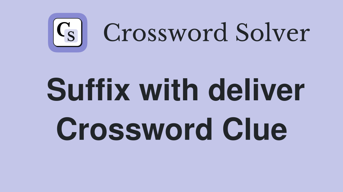 Suffix with deliver Crossword Clue