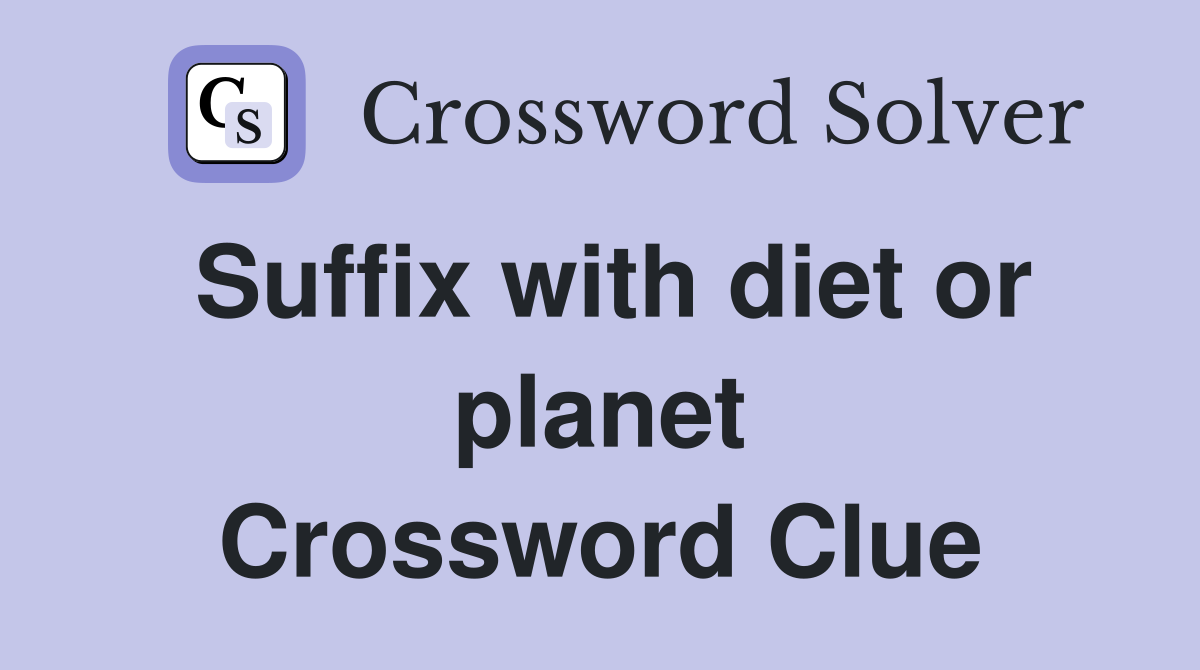 Suffix with diet or planet Crossword Clue