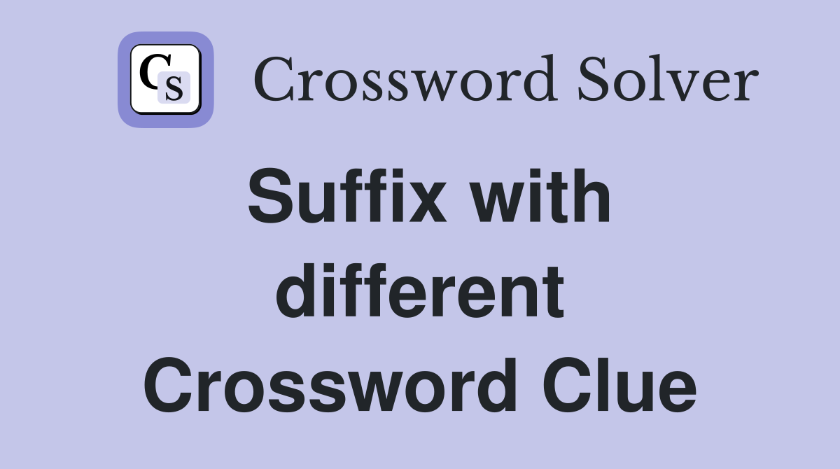 Suffix with different Crossword Clue