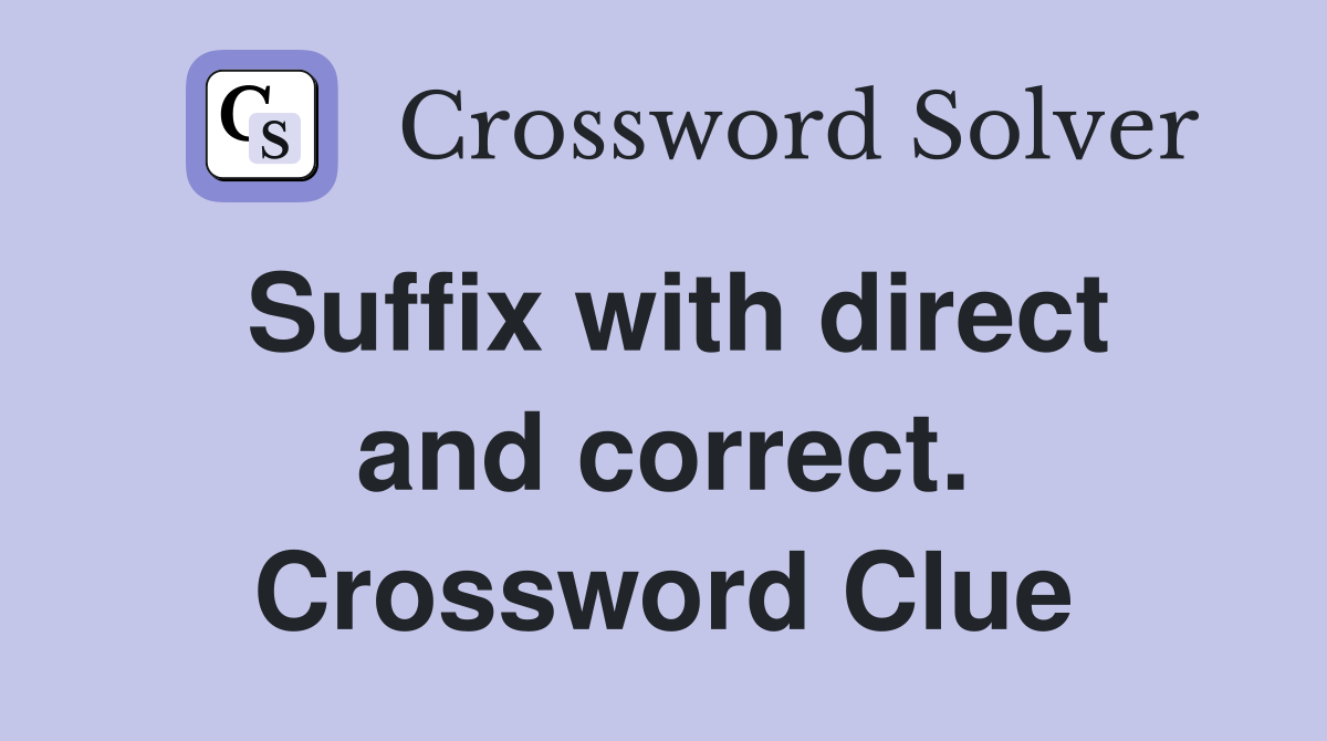 Suffix with direct and correct. Crossword Clue
