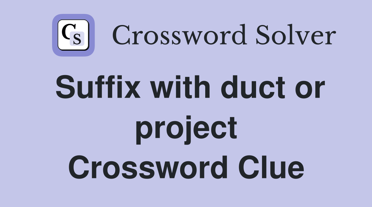Suffix with duct or project Crossword Clue