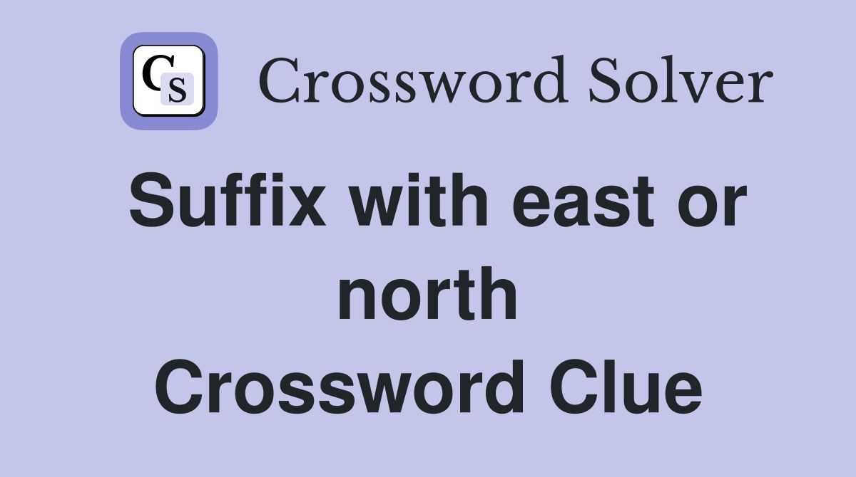Suffix with east or north Crossword Clue