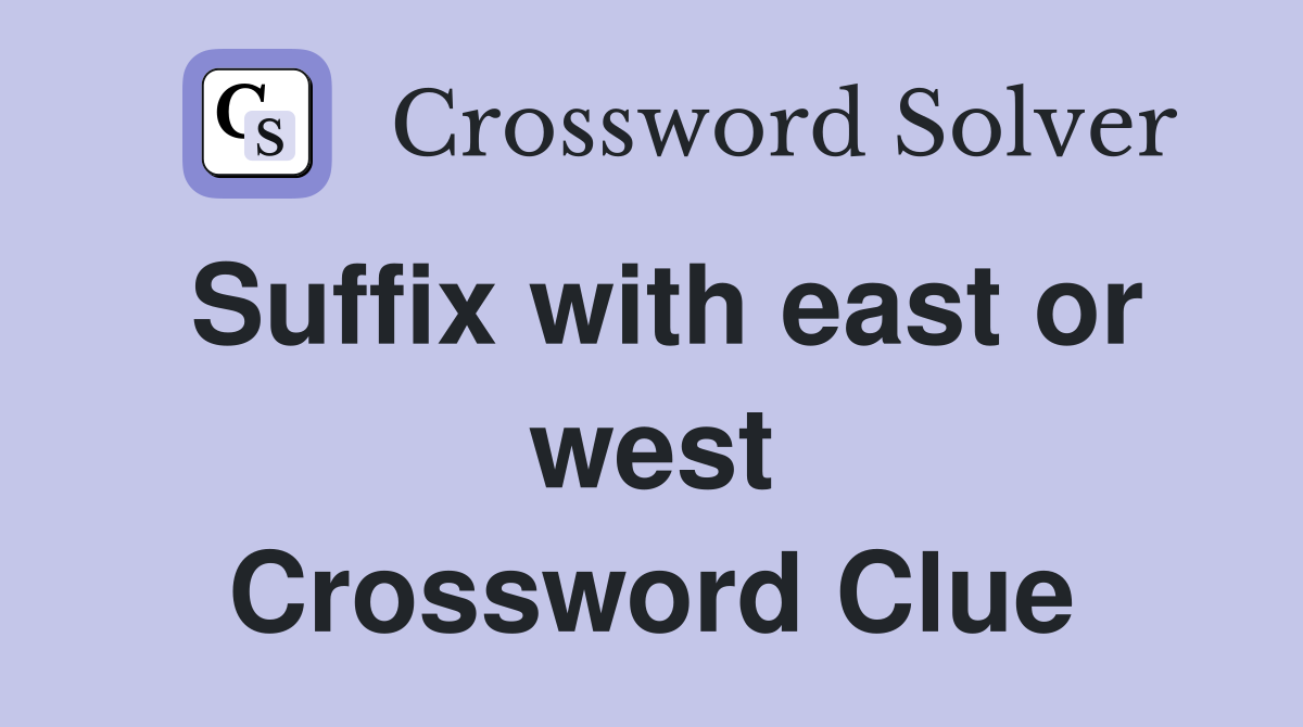 Suffix with east or west Crossword Clue
