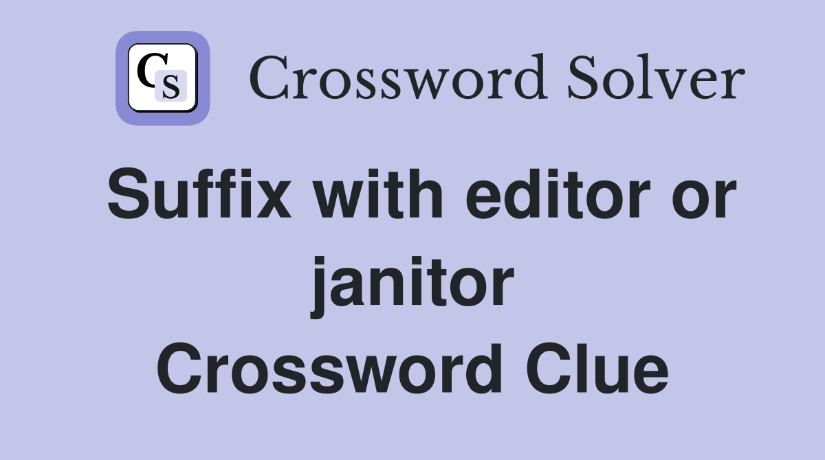 Suffix with editor or janitor Crossword Clue