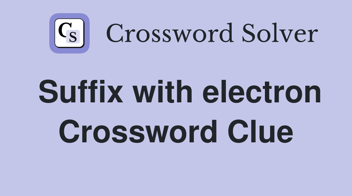 Suffix with electron Crossword Clue