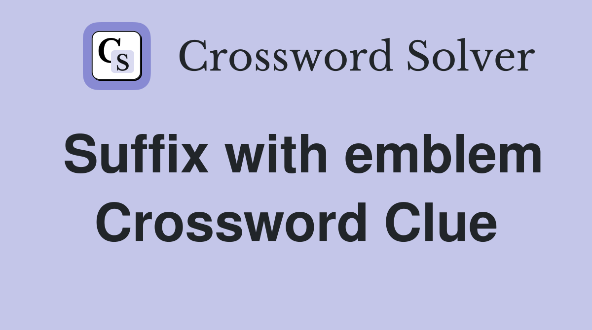 Suffix with emblem Crossword Clue