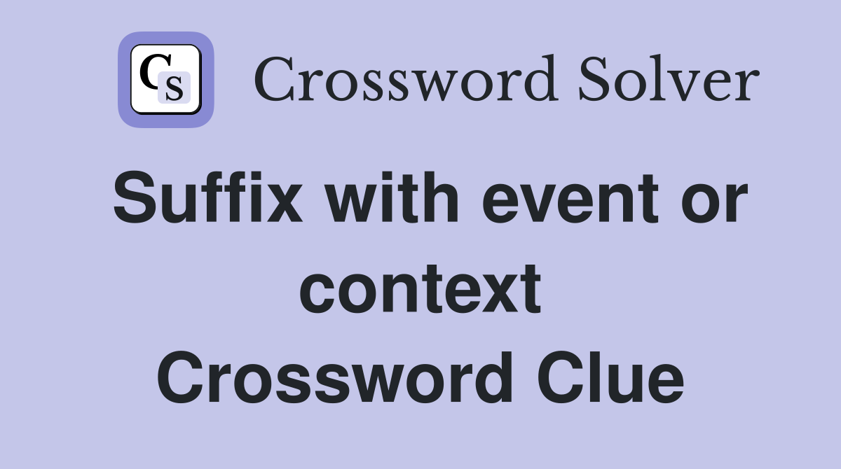 Suffix with event or context Crossword Clue