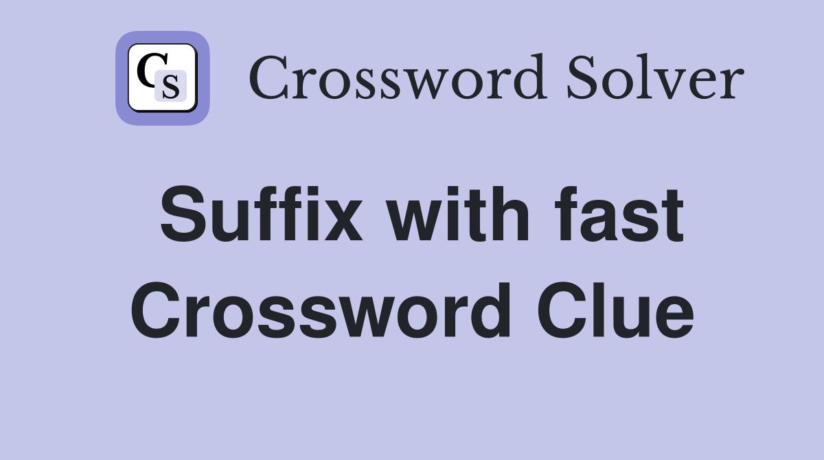 Suffix with fast Crossword Clue