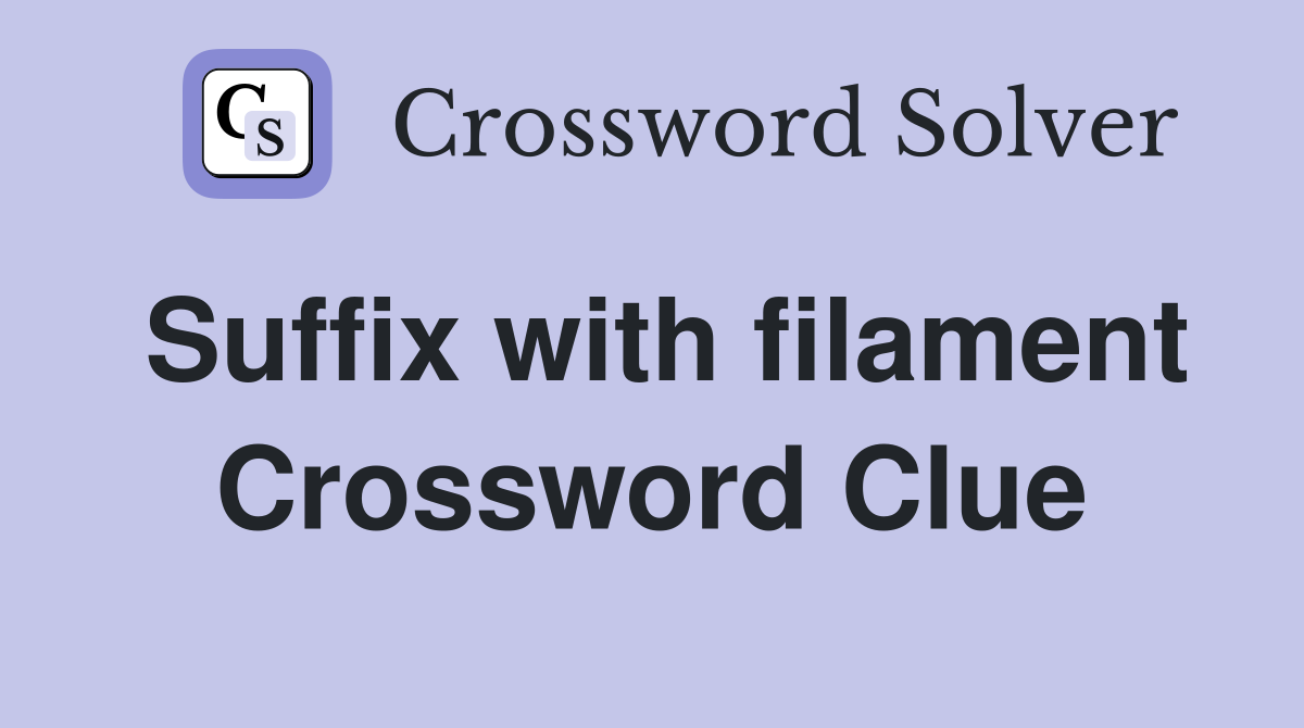 Suffix with filament Crossword Clue
