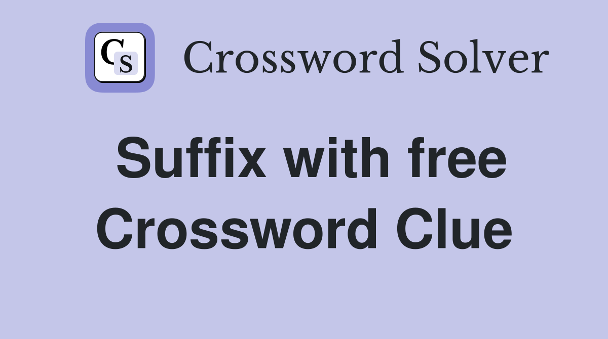 Suffix with free Crossword Clue