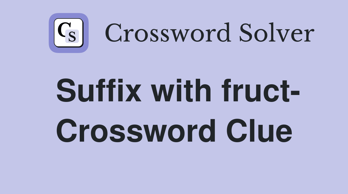 Suffix with fruct- Crossword Clue