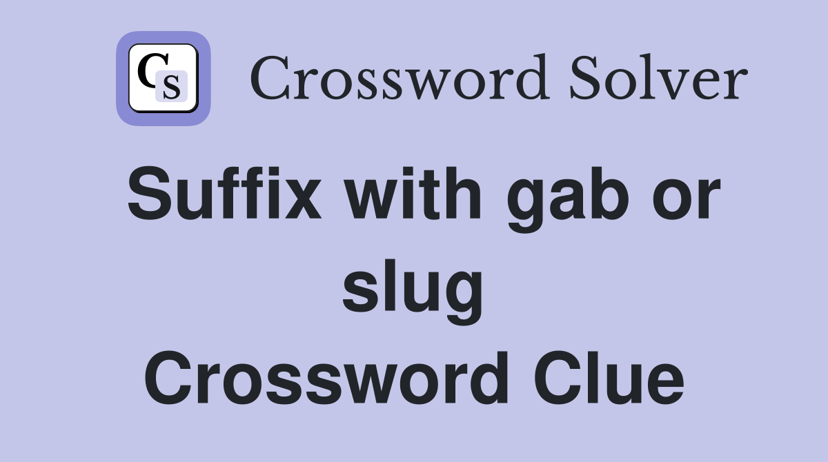 Suffix with gab or slug Crossword Clue