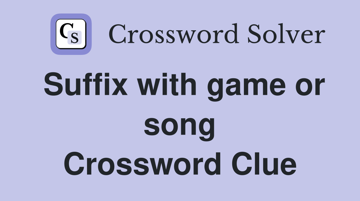 Suffix with game or song Crossword Clue