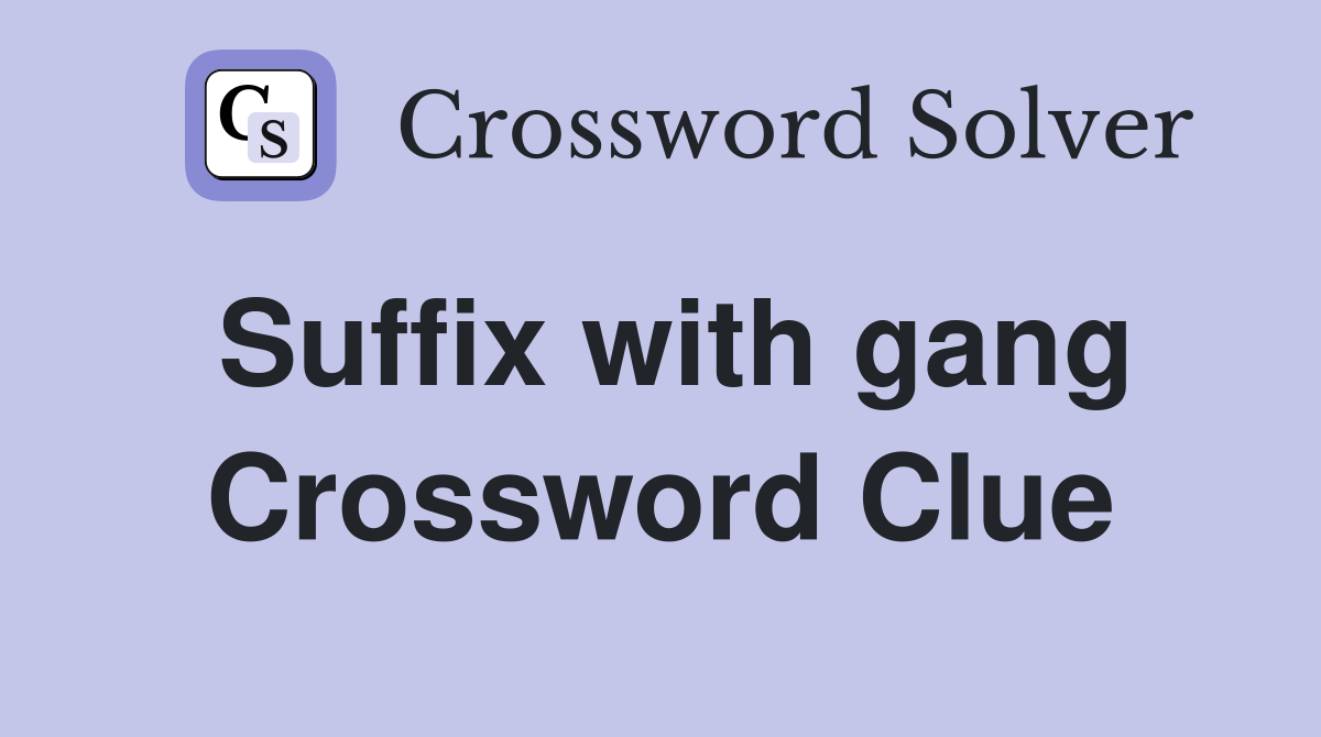Suffix with gang Crossword Clue