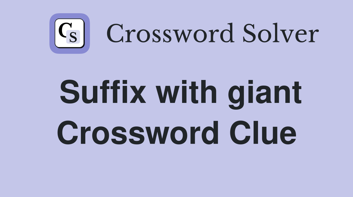 Suffix with giant Crossword Clue