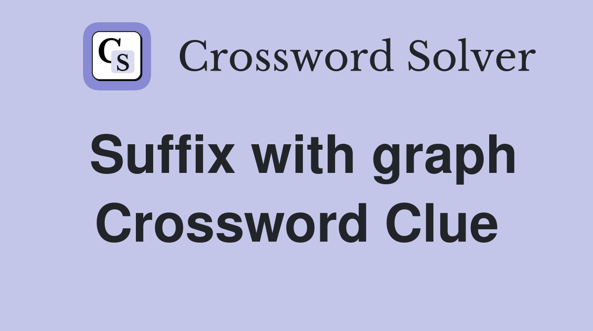 Suffix with graph Crossword Clue