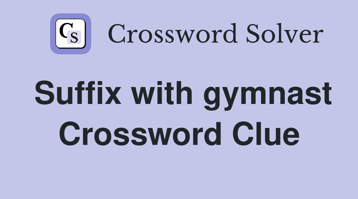 Suffix with gymnast Crossword Clue