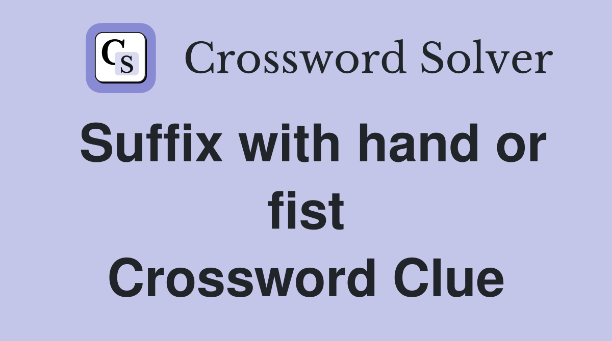 Suffix with hand or fist Crossword Clue