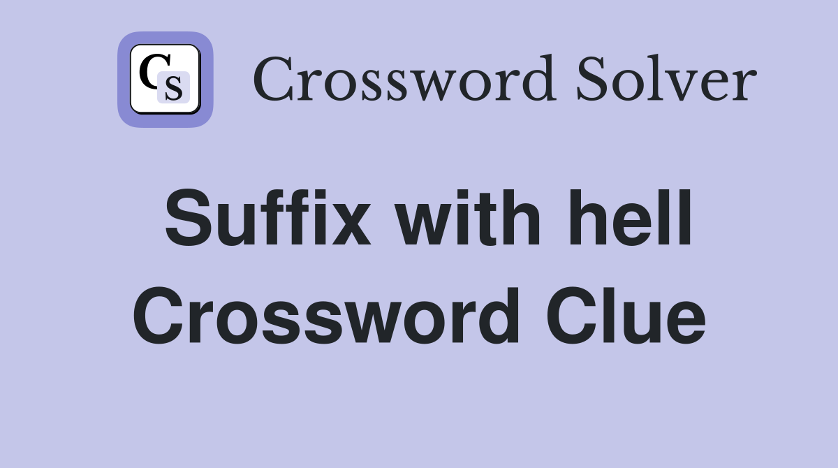 Suffix with hell Crossword Clue
