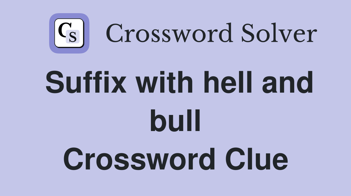 Suffix with hell and bull Crossword Clue