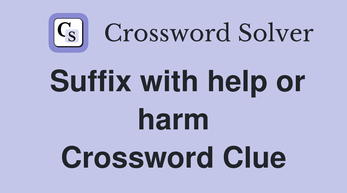Suffix with help or harm Crossword Clue