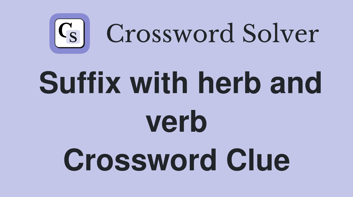 Suffix with herb and verb Crossword Clue