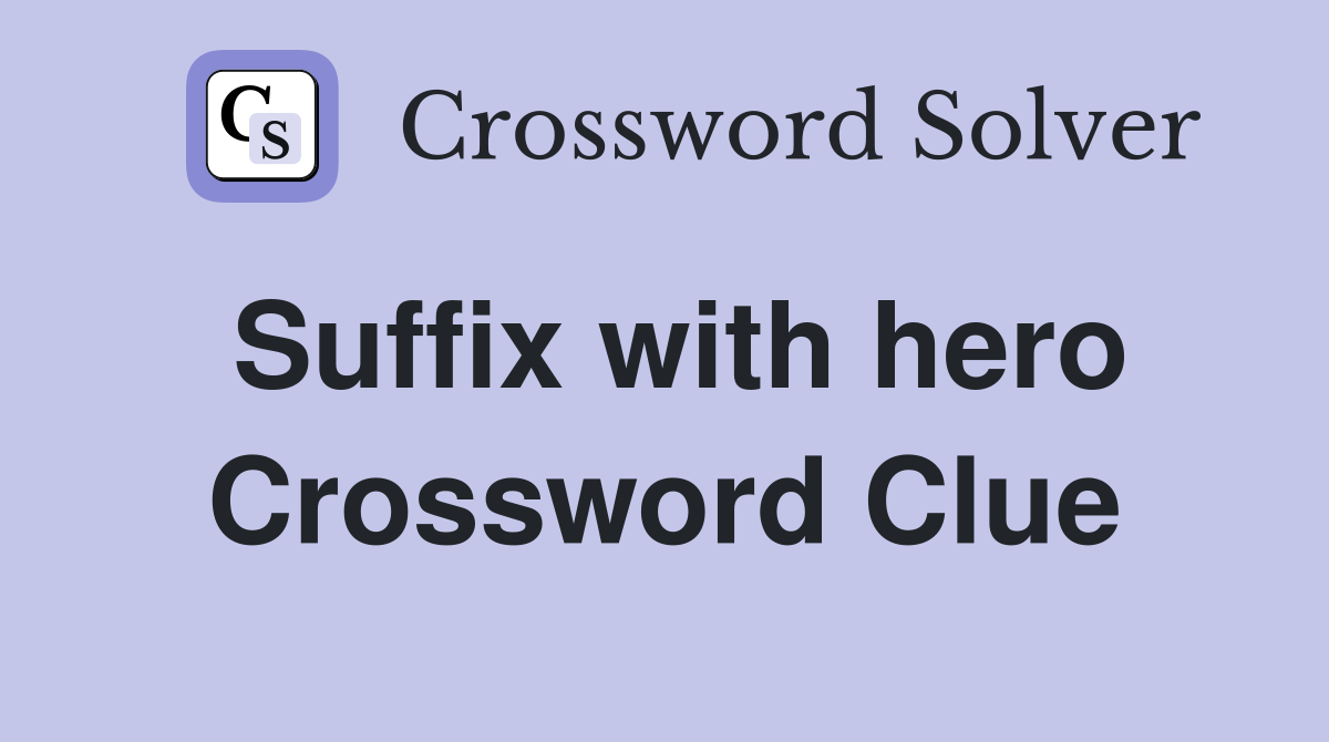Suffix with hero Crossword Clue