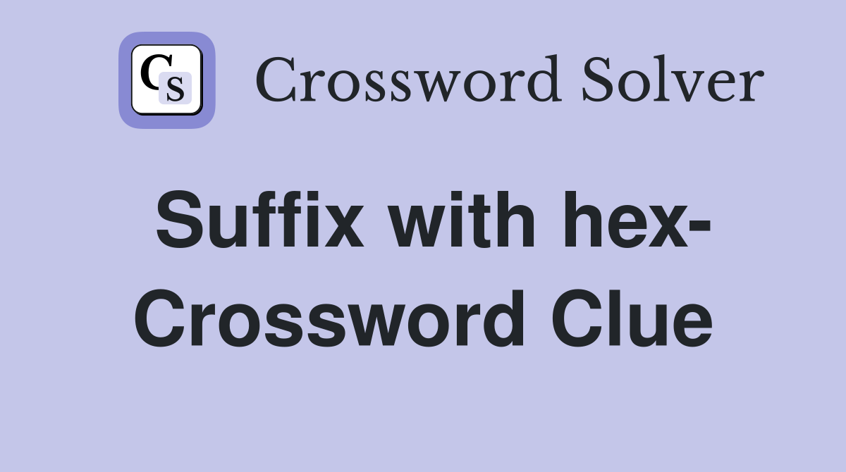 Suffix with hex- Crossword Clue
