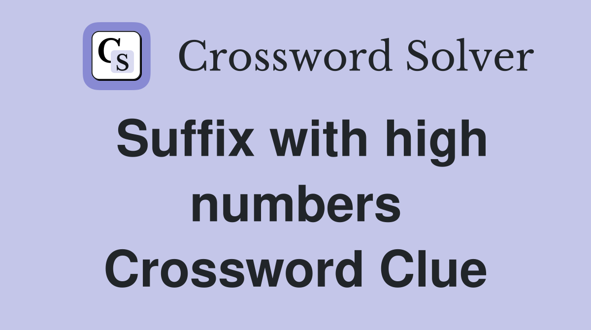 Suffix with high numbers Crossword Clue