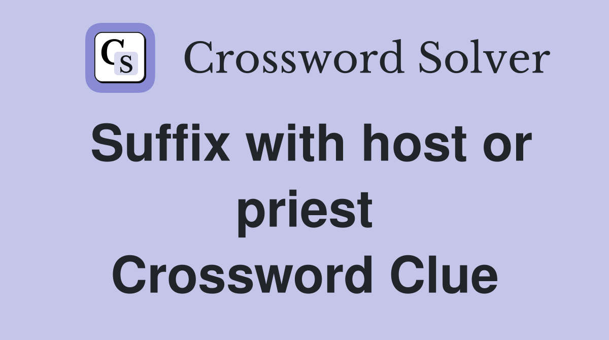 Suffix with host or priest Crossword Clue