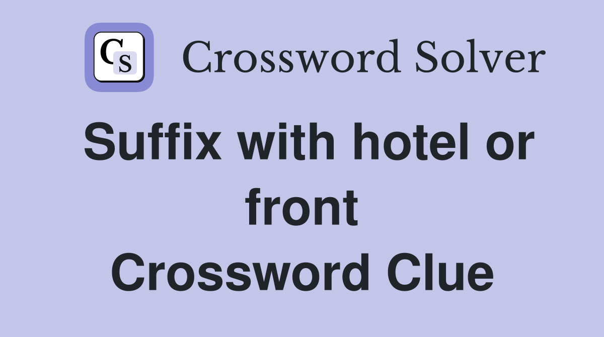 Suffix with hotel or front Crossword Clue