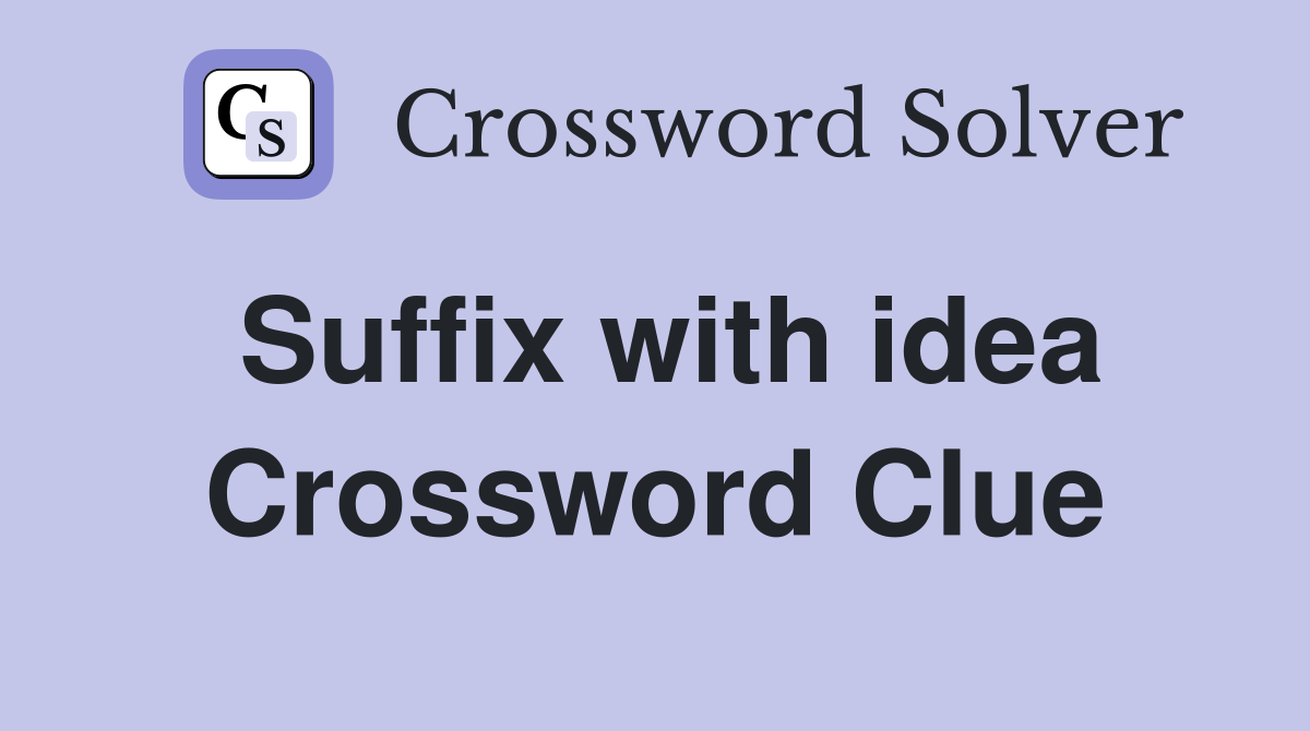 Suffix with idea Crossword Clue