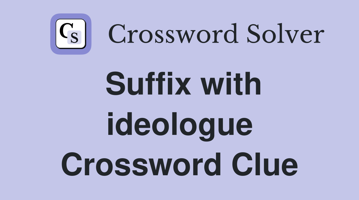 Suffix with ideologue Crossword Clue