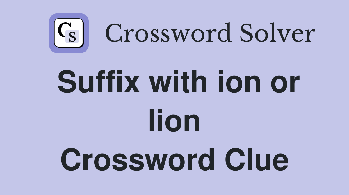 Suffix with ion or lion Crossword Clue
