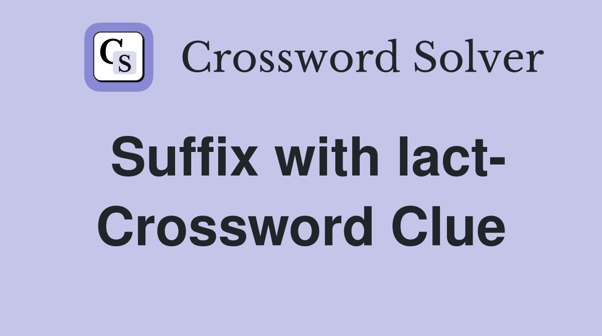 Suffix with lact- Crossword Clue