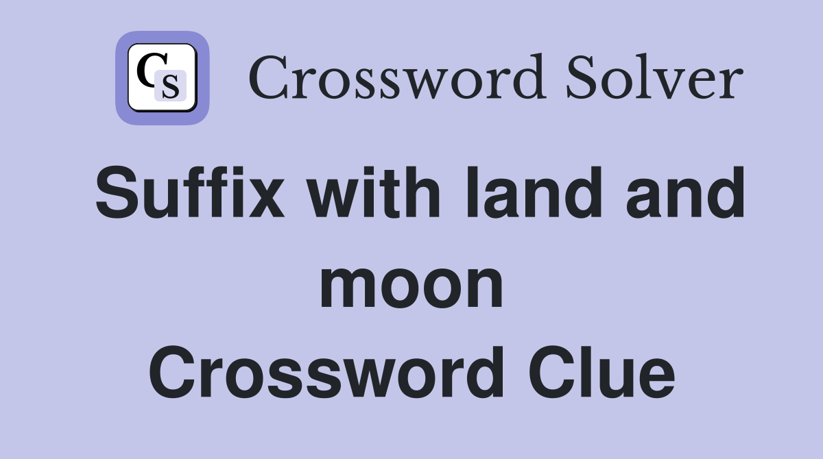 Suffix with land and moon Crossword Clue