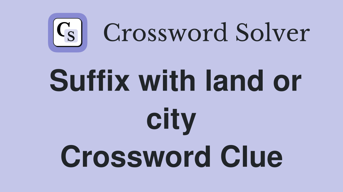 Suffix with land or city Crossword Clue