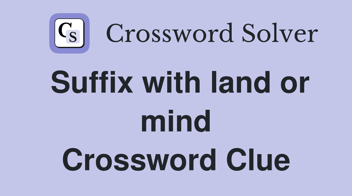 Suffix with land or mind Crossword Clue