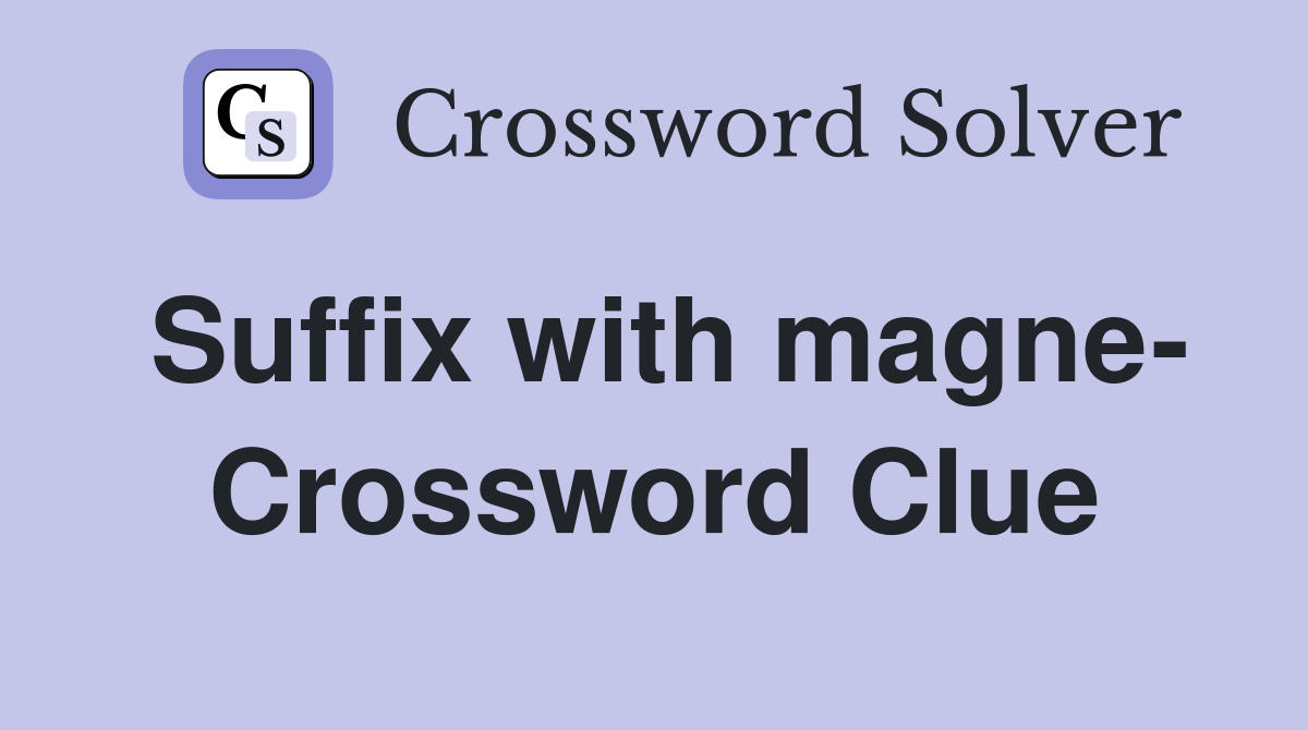 Suffix with magne- Crossword Clue