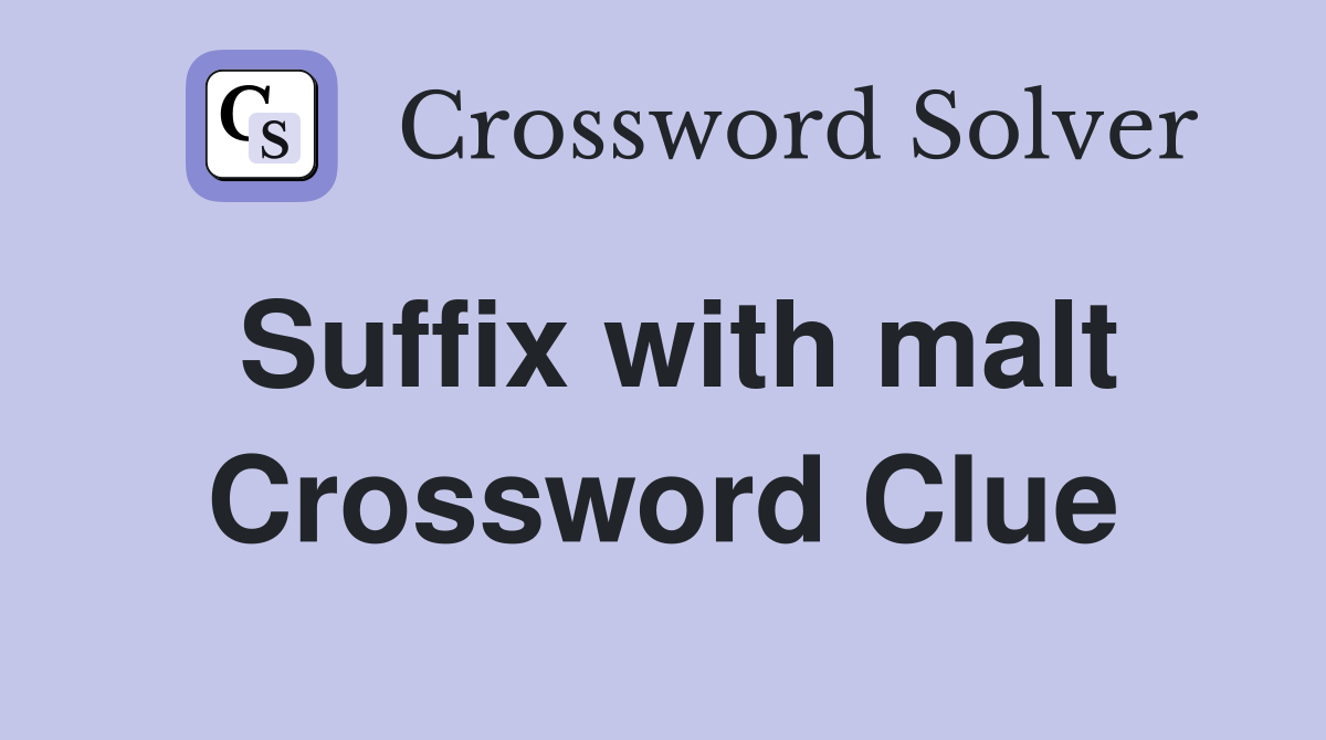 Suffix with malt Crossword Clue