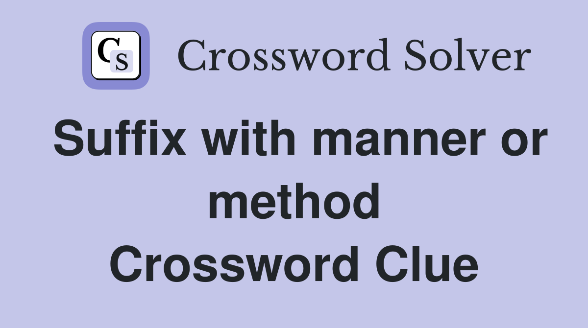 Suffix with manner or method Crossword Clue