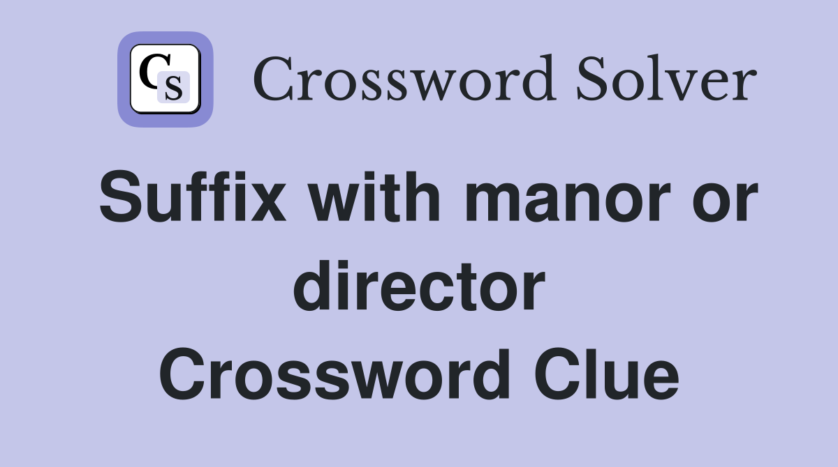 Suffix with manor or director Crossword Clue
