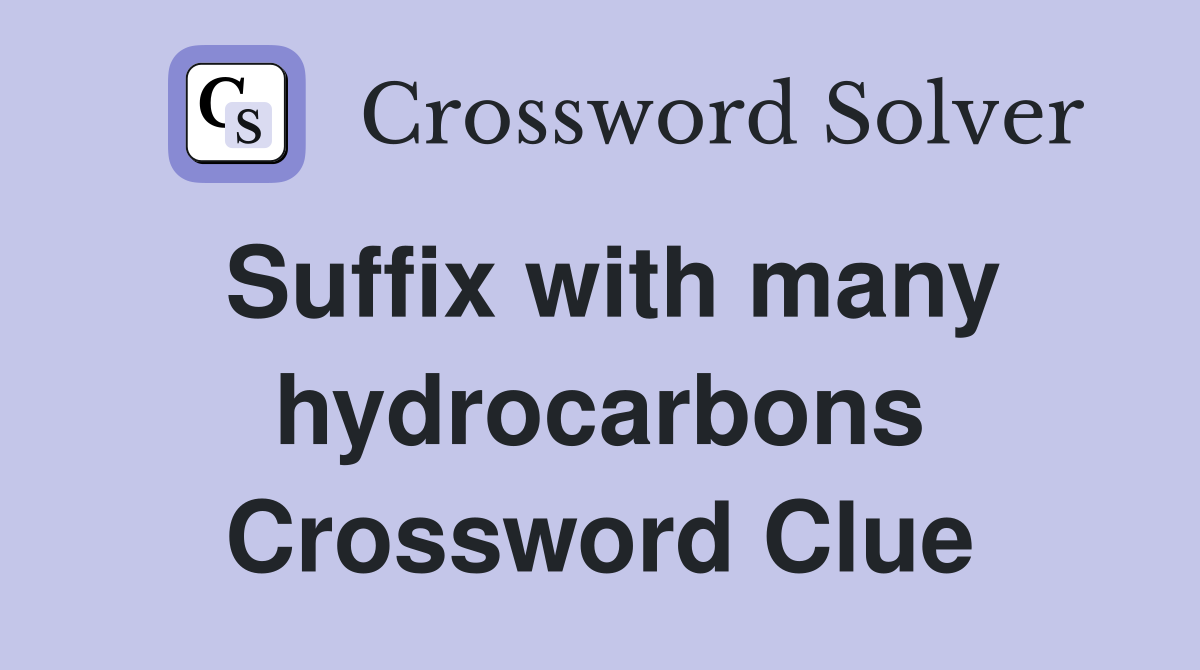 Suffix with many hydrocarbons Crossword Clue