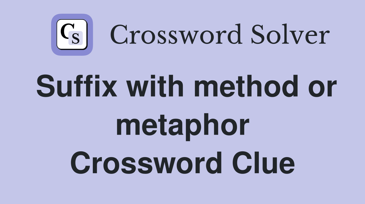 Suffix with method or metaphor Crossword Clue