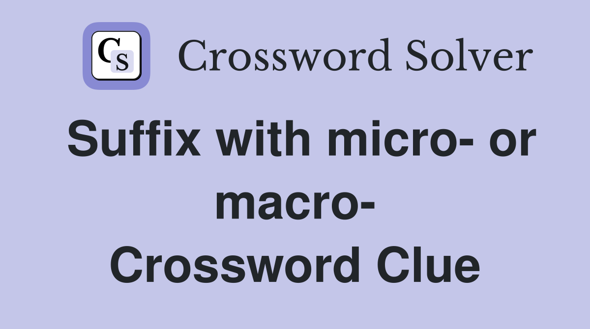 Suffix with micro- or macro- Crossword Clue