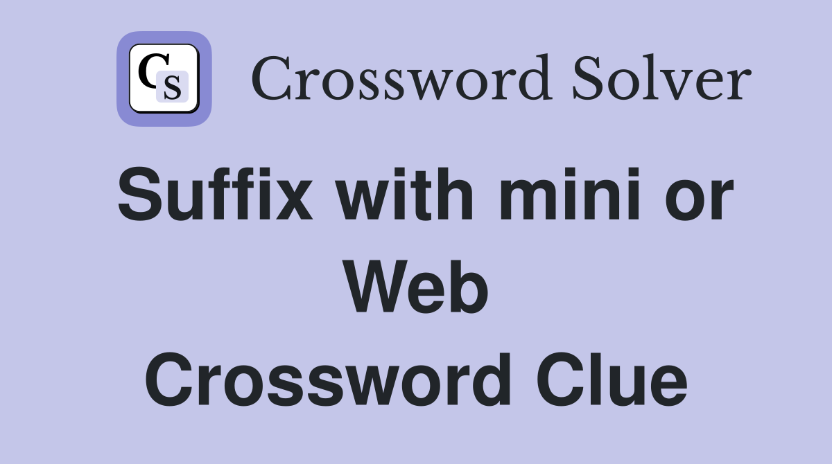Suffix with mini or Web Crossword Clue