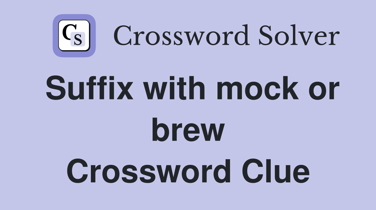 Suffix with mock or brew Crossword Clue