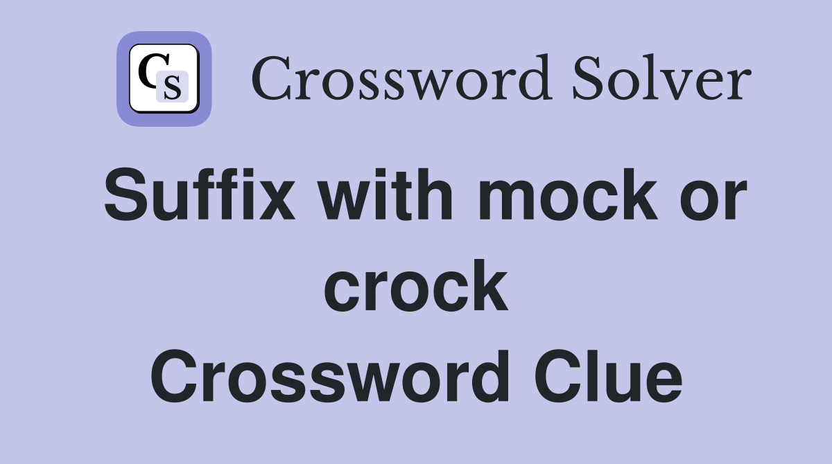 Suffix with mock or crock Crossword Clue